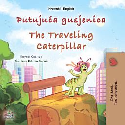 Icon image Putujuća gusjenica The traveling caterpillar: Croatian English Bilingual Book for Children