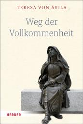 Icon image Weg der Vollkommenheit: Endfassung (Kodex von Valladolid)