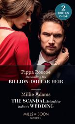 Icon image Demanding His Billion-Dollar Heir / The Scandal Behind The Italian's Wedding: Demanding His Billion-Dollar Heir / The Scandal Behind the Italian's Wedding (Mills & Boon Modern)