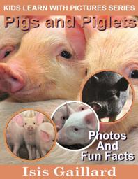 Icon image Pigs and Piglets Photos and Fun Facts for Kids: Amazing Animal Pictures in Nature