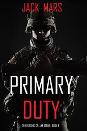 Icon image Primary Duty: The Forging of Luke Stone—Book #6 (an Action Thriller)