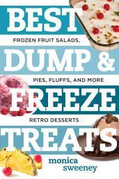 Icon image Best Dump and Freeze Treats: Frozen Fruit Salads, Pies, Fluffs, and More Retro Desserts (Best Ever)