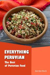 Icon image Everything Peruvian: The Best of Peruvian Food