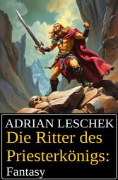 Icon image Die Ritter des Priesterkönigs: Fantasy