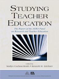 Icon image Studying Teacher Education: The Report of the AERA Panel on Research and Teacher Education