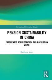 Icon image Pension Sustainability in China: Fragmented Administration and Population Aging