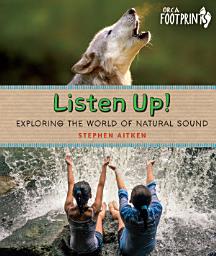 Icon image Listen Up!: Exploring the World of Natural Sound