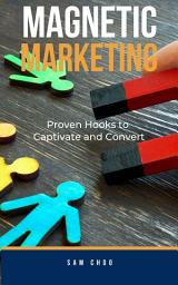 Icon image Magnetic Marketing: Proven Hooks to Captivate and Convert