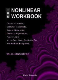 Icon image Nonlinear Workbook, The: Chaos, Fractals, Cellular Automata, Neural Networks, Genetic Algorithms, Fuzzy Logic With C++, Java, Symbolicc++ And Reduce Programs