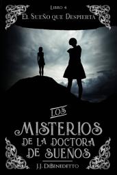 Icon image El Sueño que Despierta: Los Misterios de la Doctora de los Sueños, Libro 4