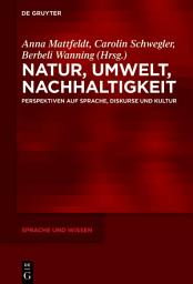 Icon image Natur, Umwelt, Nachhaltigkeit: Perspektiven auf Sprache, Diskurse und Kultur