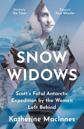 Icon image Snow Widows: Scott’s Fatal Antarctic Expedition Through the Eyes of the Women They Left Behind