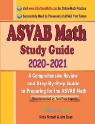 Icon image ASVAB Math Study Guide 2020 - 2021: A Comprehensive Review and Step-By-Step Guide to Preparing for the ASVAB Math