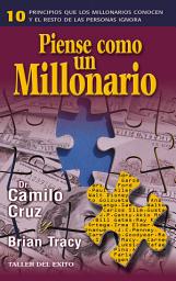 Icon image Piense como un millonario: 10 principios que los millonarios conocen y el resto de las personas ignora