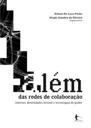 Icon image Além das redes de colaboração: internet, diversidade cultural e tecnologias do poder