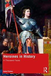 Icon image Heroines in History: A Thousand Faces