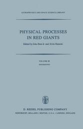 Icon image Physical Processes in Red Giants: Proceedings of the Second Workshop, Held at the Ettore Majorana Centre for Scientific Culture, Advanced School of Astronomy, in Erice, Sicily, Italy, September 3–13, 1980