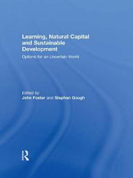 Icon image Learning, Natural Capital and Sustainable Development: Options for an Uncertain World