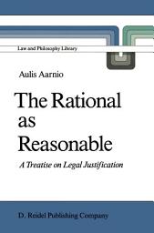 Icon image The Rational as Reasonable: A Treatise on Legal Justification