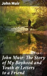 Icon image John Muir: The Story of My Boyhood and Youth & Letters to a Friend: Journey of Wilderness: An Environmentalist's Reflections