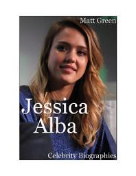 Icon image Celebrity Biographies - The Amazing Life of Jessica Alba - Famous Actors