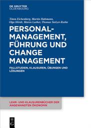 Icon image Personalmanagement, Führung und Change-Management: Fallstudien, Klausuren, Übungen und Lösungen