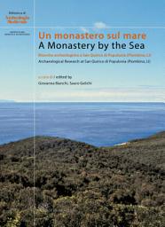Icon image Un monastero sul mare. Ricerche a San Quirico di Populonia (Piombino, LI) / A Monastery by the Sea. Archaeological Research at San Quirico di Populonia (Piombino, LI)