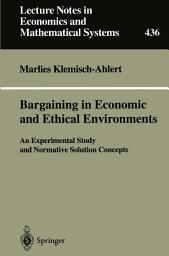 Icon image Bargaining in Economic and Ethical Environments: An Experimental Study and Normative Solution Concepts