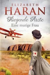 Icon image Fliegende Ärzte - Eine mutige Frau: Australien-Roman. Mit dem Royal Flying Doctor Service im Outback