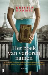 Icon image Het boek van verloren namen: In 1942 hielp Eva Joodse kinderen te ontsnappen aan de razzia's. Nu is zij de enige die het geheim van hun identiteit kan ontrafelen.