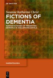 Icon image Fictions of Dementia: Narrative Modes of Presenting Dementia in Anglophone Novels