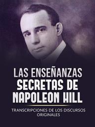 Icon image Las Enseñanzas Secretas de Napoleon Hill (Traducido): Transcripciones de los discursos originales