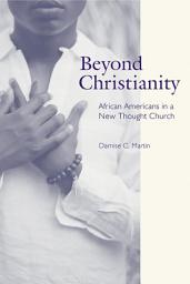 Icon image Beyond Christianity: African Americans in a New Thought Church