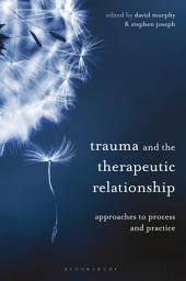 Icon image Trauma and the Therapeutic Relationship: Approaches to Process and Practice