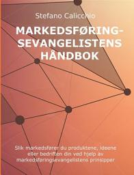 Icon image Markedsføringsevangelistens håndbok: Slik markedsfører du produktene, ideene eller bedriften din ved hjelp av markedsføringsevangelistens prinsipper