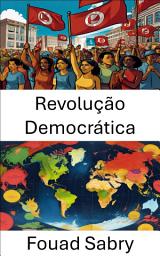 Icon image Revolução Democrática: Transformando o poder e a política nas sociedades modernas