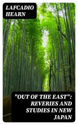 Icon image "Out of the East": Reveries and Studies in New Japan