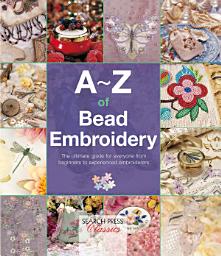 Icon image A–Z of Bead Embroidery: The Ultimate Guide for Everyone from Beginners to Experienced Embroiders