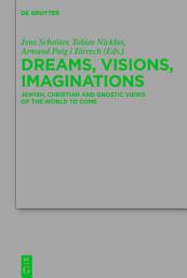 Icon image Dreams, Visions, Imaginations: Jewish, Christian and Gnostic Views of the World to Come