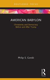 Icon image American Babylon: Christianity and Democracy Before and After Trump