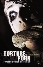 Icon image Torture Porn: Popular Horror after Saw