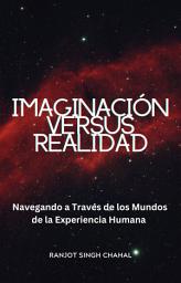 Icon image Imaginación versus Realidad: Navegando a Través de los Mundos de la Experiencia Humana