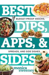 Icon image Best Dips, Apps, & Sides: Budget-Proof Snacks, Spreads, and Side Dishes