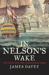 Icon image In Nelson's Wake: The Navy and the Napoleonic Wars