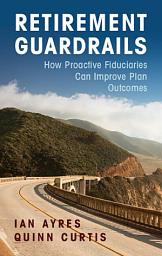 Icon image Retirement Guardrails: How Proactive Fiduciaries Can Improve Plan Outcomes