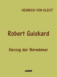 Icon image Robert Guiskard: Herzog der Normänner