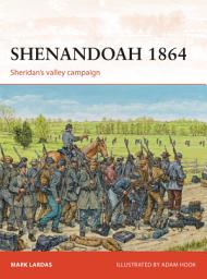 Icon image Shenandoah 1864: Sheridan’s valley campaign