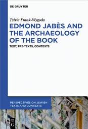 Icon image Edmond Jabès and the Archaeology of the Book: Text, Pre-Texts, Contexts