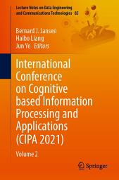 Icon image International Conference on Cognitive based Information Processing and Applications (CIPA 2021): Volume 2