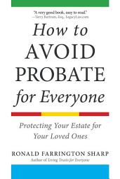 Icon image How to Avoid Probate for Everyone: Protecting Your Estate for Your Loved Ones